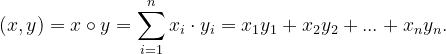 \dpi{120} \left ( x,y \right )=x\circ y=\sum_{i=1}^{n}x_{i}\cdot y_{i}=x_{1}y_{1}+x_{2}y_{2}+...+x_{n}y_{n}.